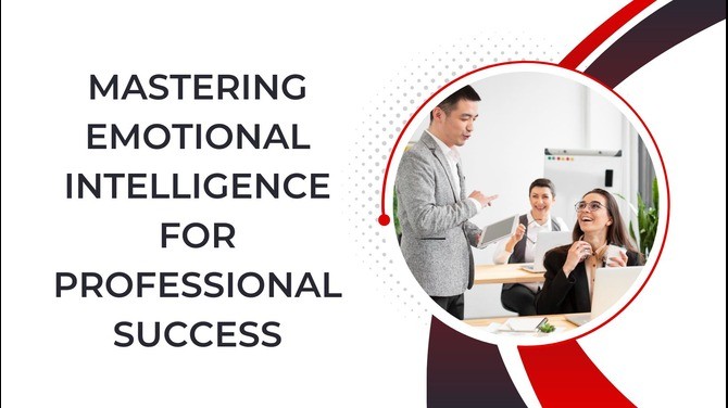 Mastering Emotional Intelligence for Professional Success