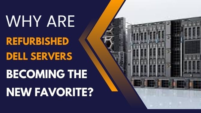 Why are Refurbished Dell Servers Becoming the New Favorite?
